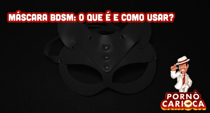 Máscara BDSM: O que é e como usar?