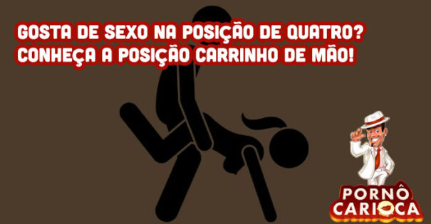 Gosta de sexo na posição de quatro? Conheça a posição carrinho de mão!