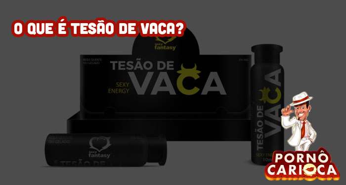 O que é Tesão de Vaca?