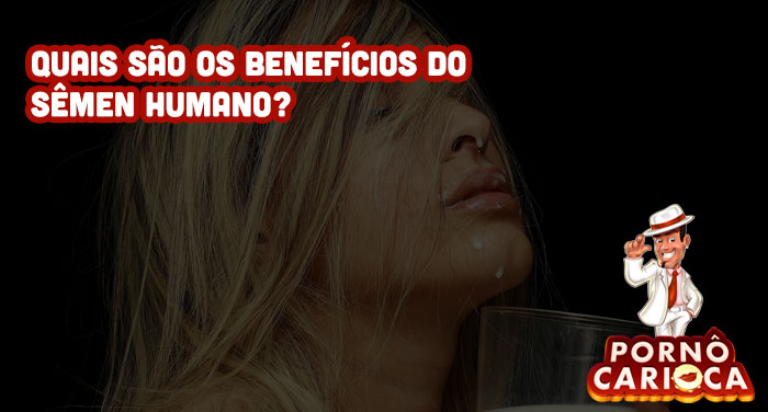 Quais são os benefícios do sêmen humano?