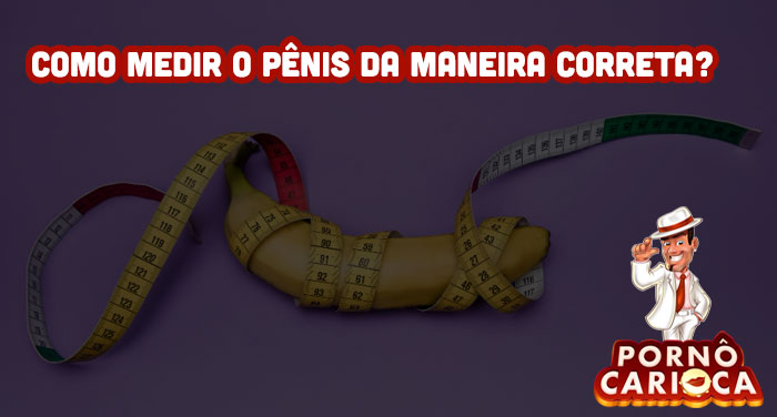 Como medir o pênis da maneira correta?