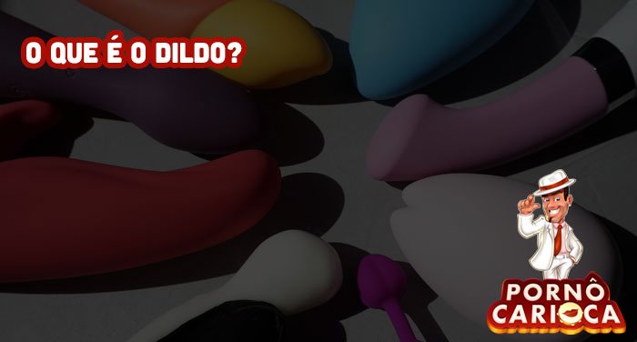 O que é o Dildo?