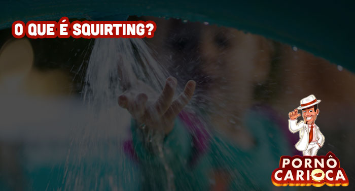 O que é Squirting?