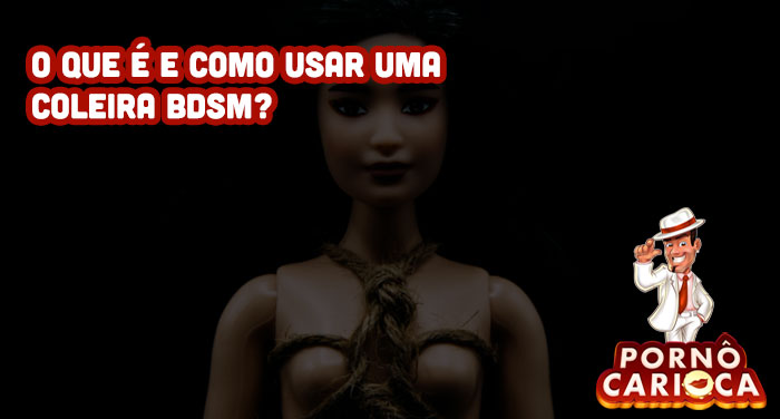 O que é e como usar uma Coleira BDSM?