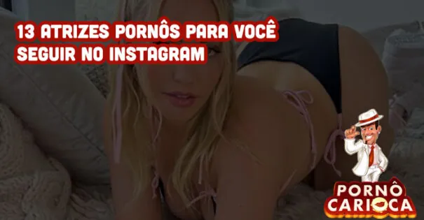 Insta pornô: 13 atrizes pornôs para você seguir no Instagram
