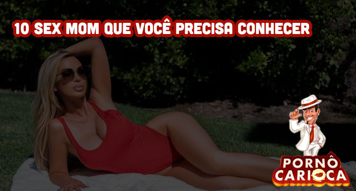 10 sex mom que você precisa conhecer