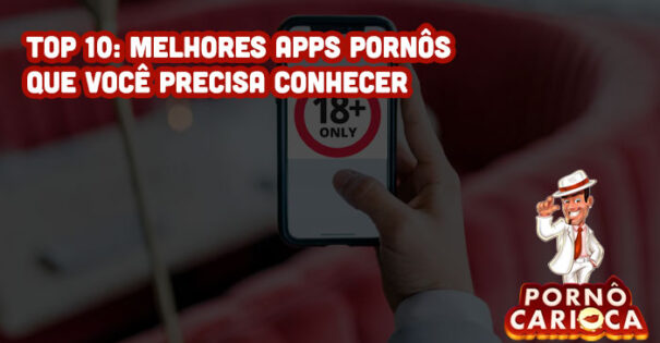 Top 10: Melhores apps pornôs que você precisa conhecer