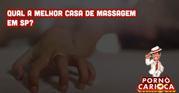 Qual a melhor casa de massagem em SP?