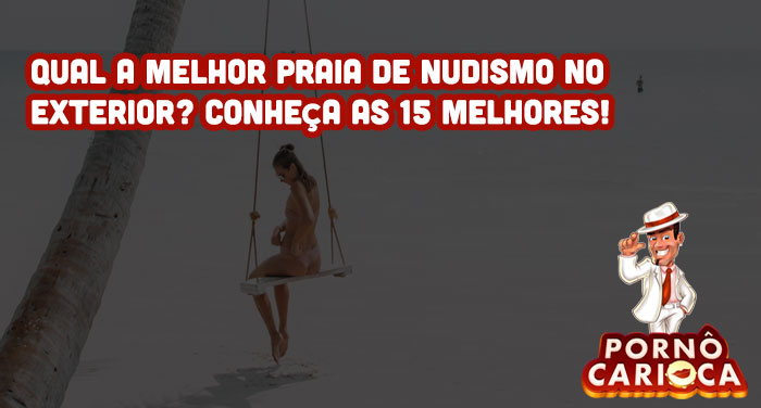 Qual a melhor praia de nudismo no exterior? Conheça as 15 melhores!