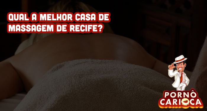 Qual a melhor casa de massagem de Recife?