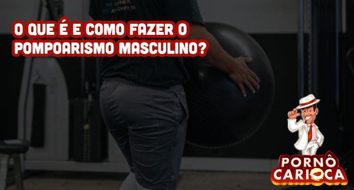 O que é e como fazer o pompoarismo masculino?