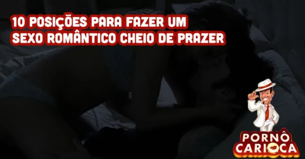 10 posições para fazer um sexo romântico cheio de prazer