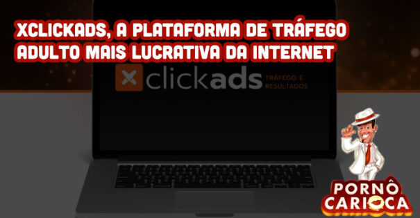 XCLICKADS, a plataforma de tráfego adulto mais lucrativa da internet