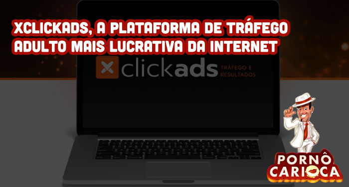 XCLICKADS, a plataforma de tráfego adulto mais lucrativa da internet